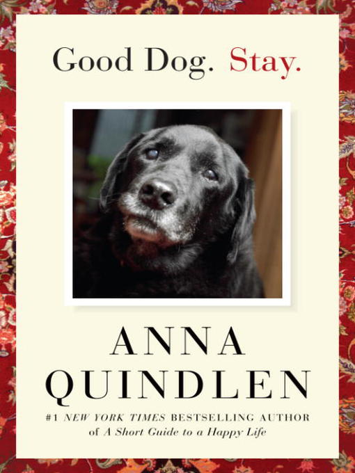 Title details for Good Dog. Stay. by Anna Quindlen - Available